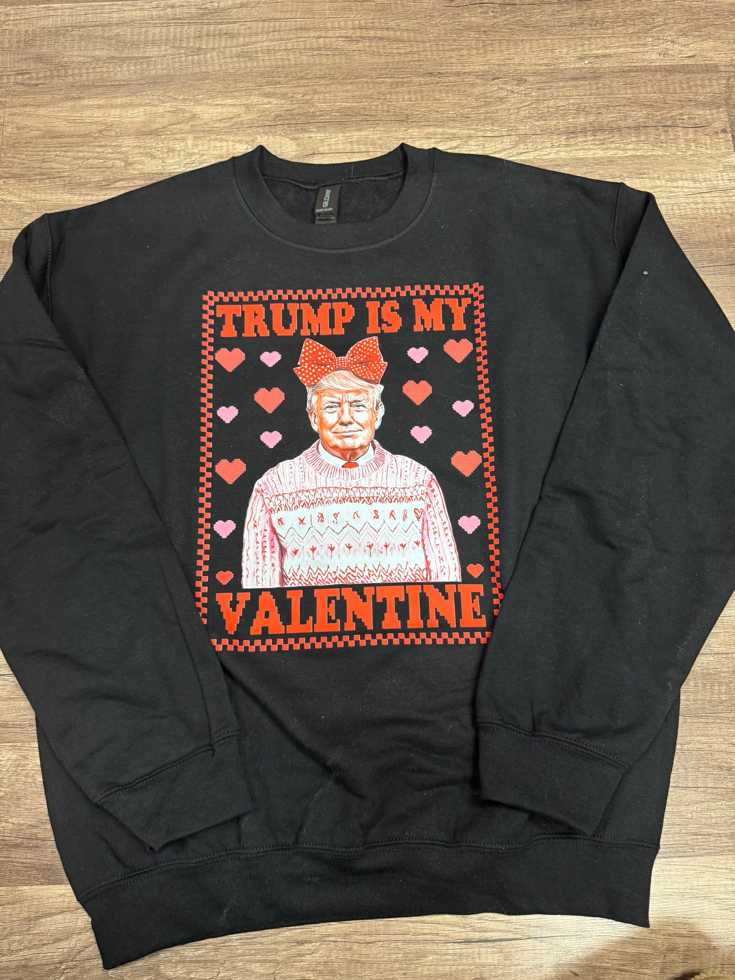 Trump is my Valentine sweatshirt