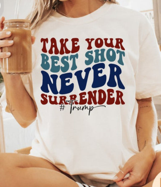 Take your best shot but never surrender Tee