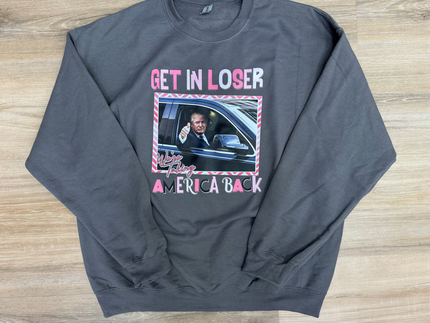 Get in Losers we’re taking America back sweatshirt