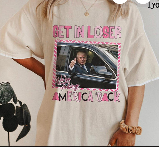 Get in loser we’re taking America back cc short sleeve