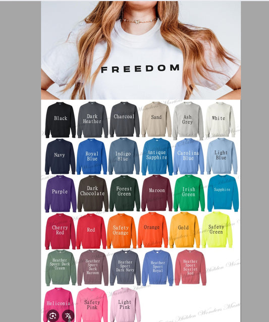FREEDOM (with color options)gildan  adult SWEATSHIRT  - YOU MUST EMAIL OR PUT IN NOTES AT CHECKOUT THE COLOR REQUESTED