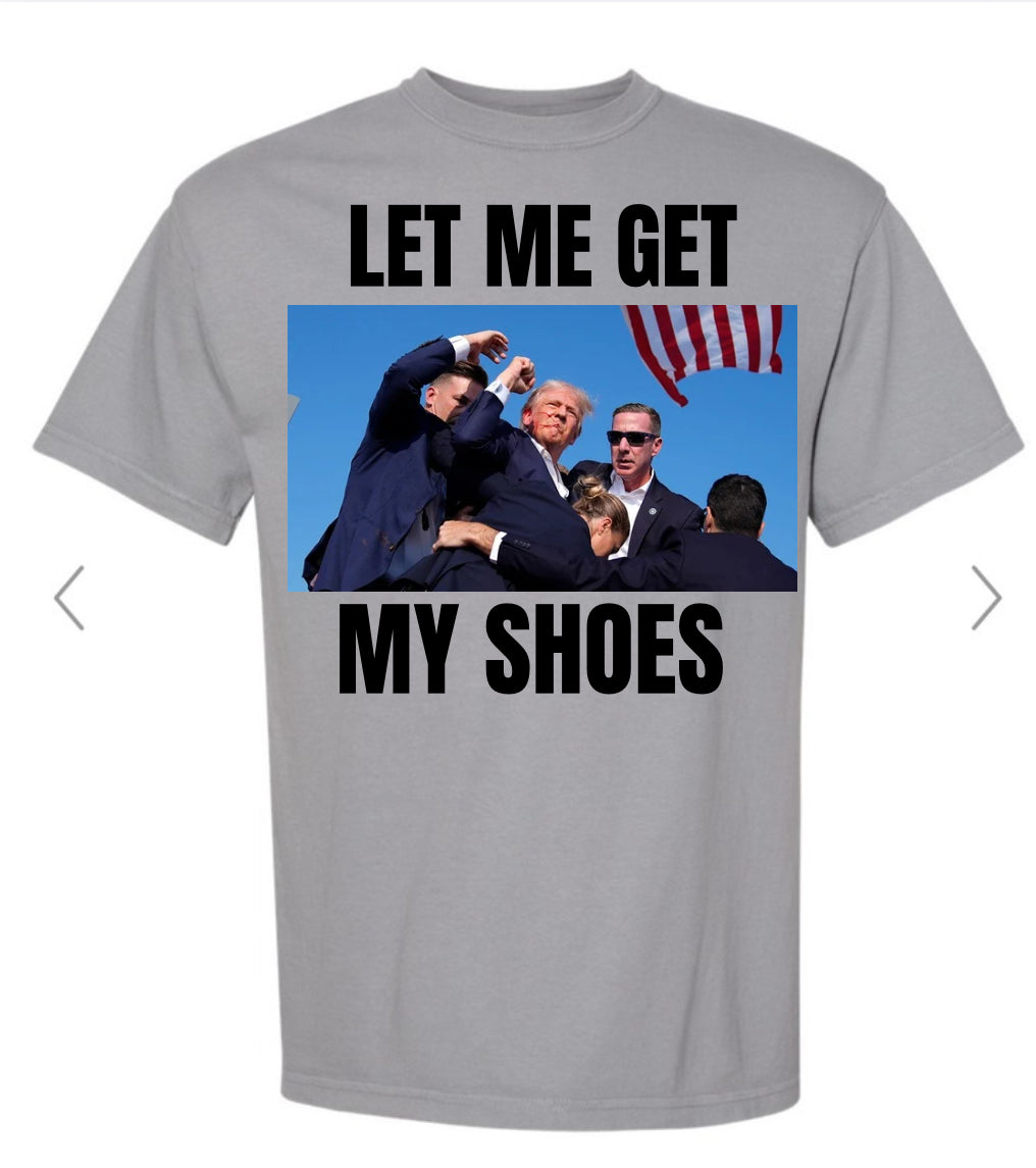 Let me get my shoes Trump tee