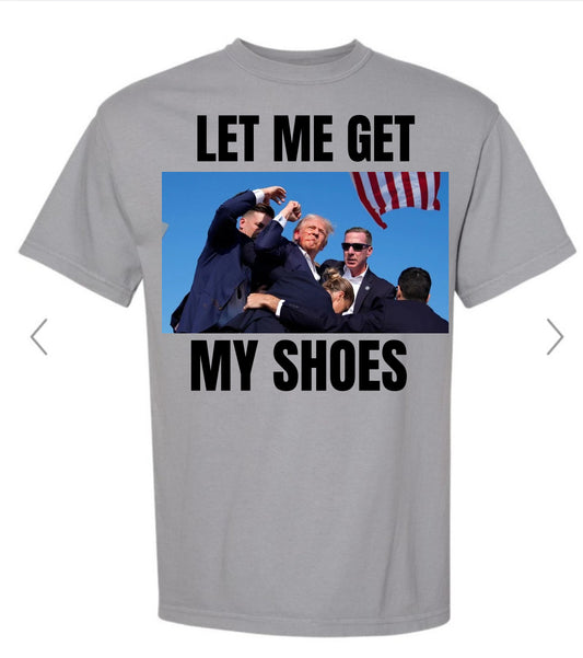 Let me get my shoes Trump tee