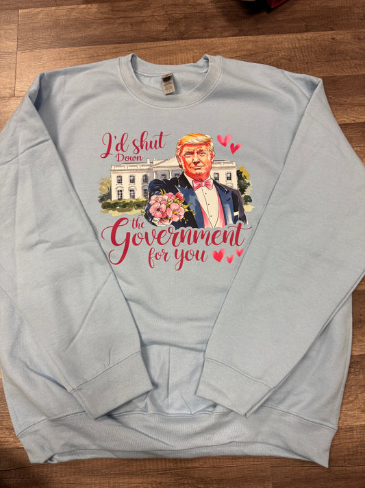 I’d shut down the government for you Trump sweatshirt