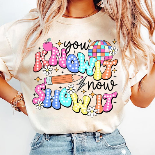 You Know It, Now Show It Tee