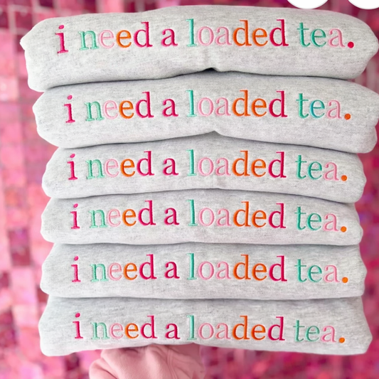 I need a loaded tea embroidered sweatshirt