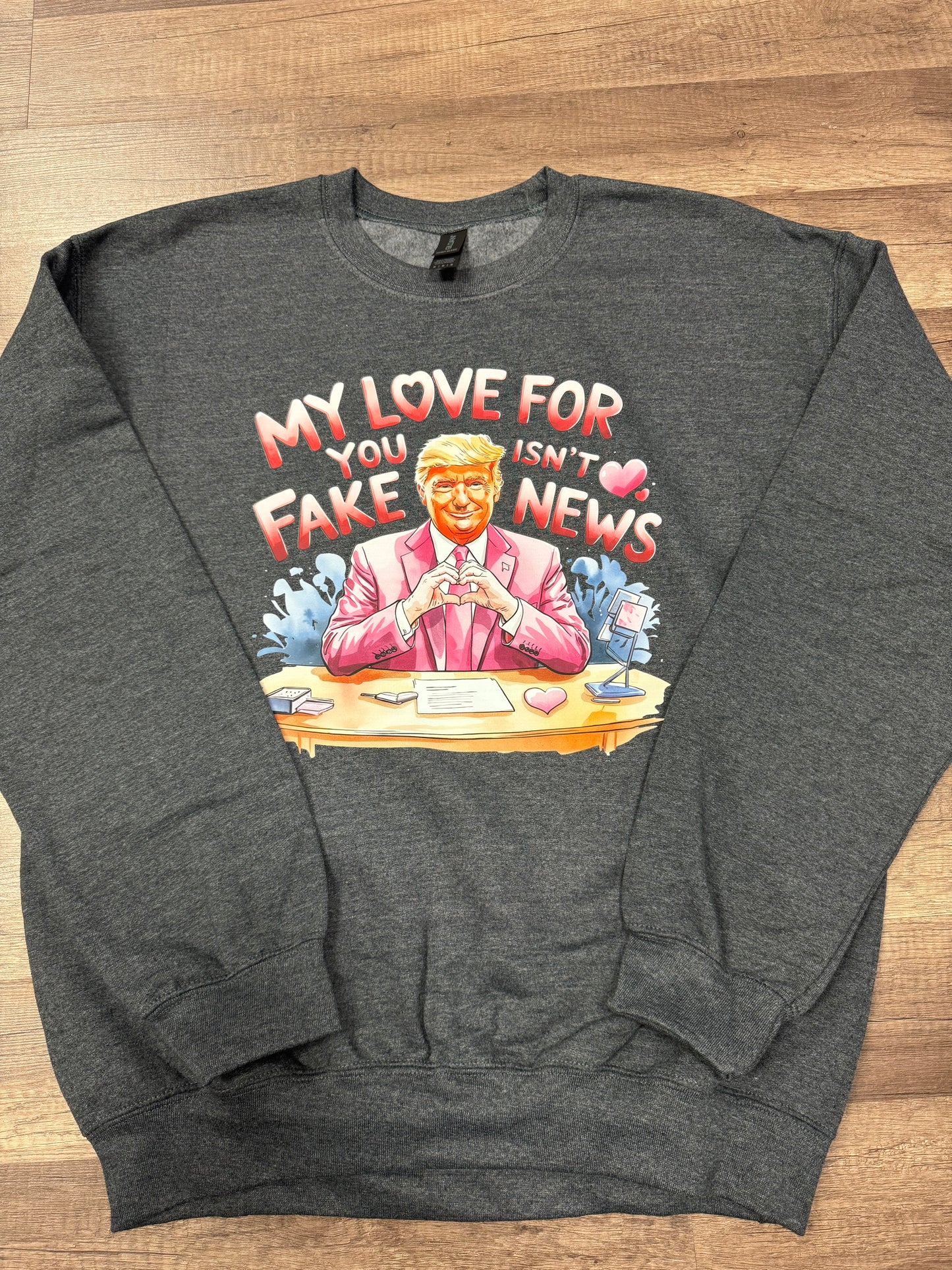 My love for you isn’t fake news Trump sweatshirt