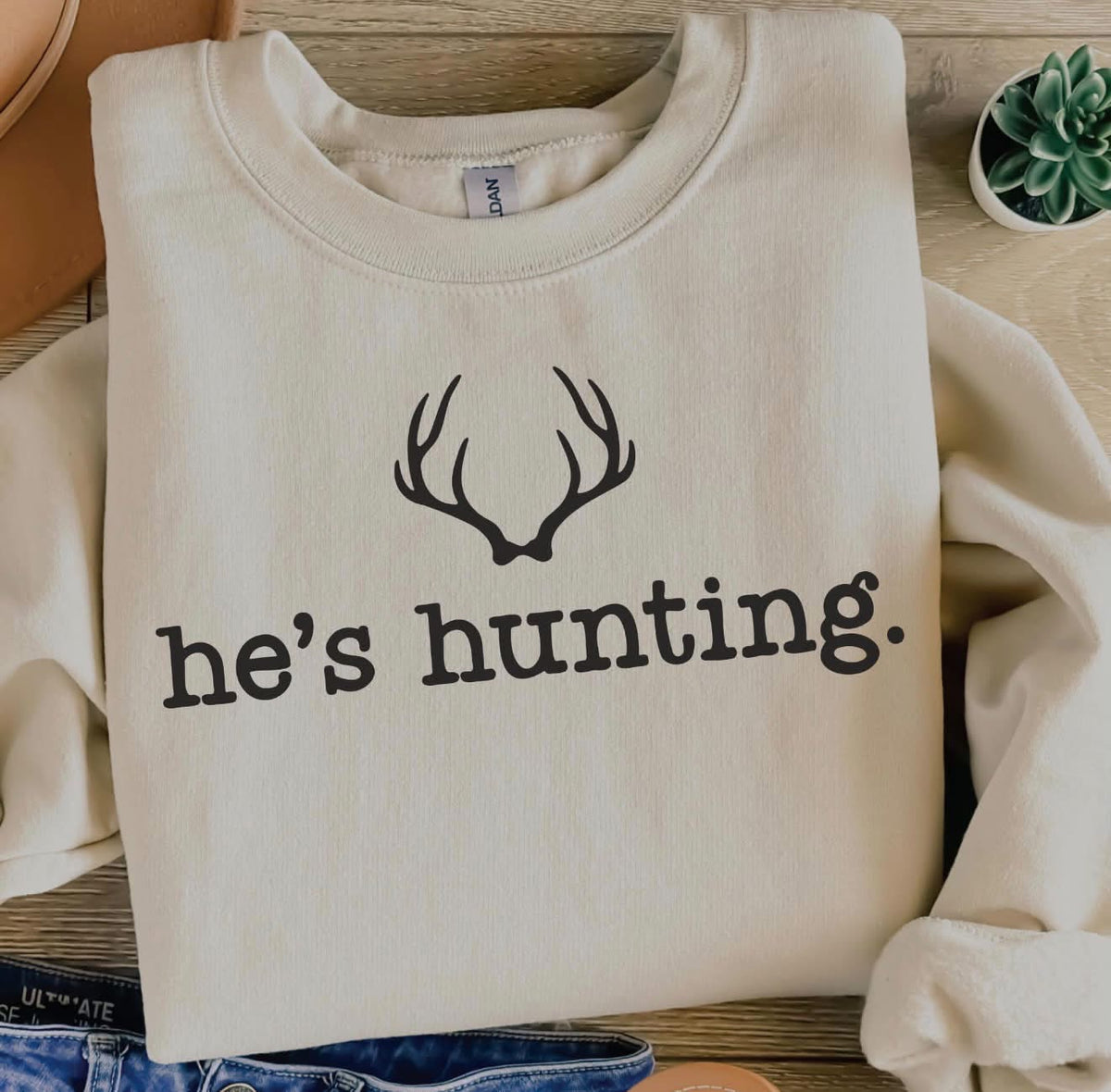 He’s hunting sand sweatshirt